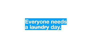 EVERYONE NEEDS A LAUNDRY DAY.