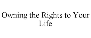 OWNING THE RIGHTS TO YOUR LIFE