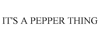 IT'S A PEPPER THING