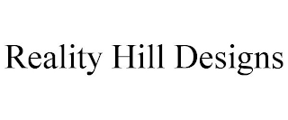 REALITY HILL DESIGNS