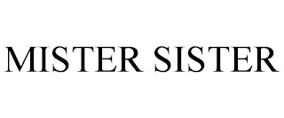 MISTER SISTER