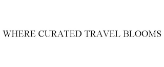 WHERE CURATED TRAVEL BLOOMS
