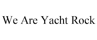 WE ARE YACHT ROCK