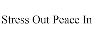 STRESS OUT PEACE IN