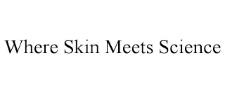WHERE SKIN MEETS SCIENCE