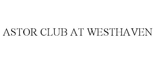 ASTOR CLUB AT WESTHAVEN