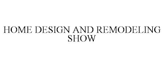HOME DESIGN AND REMODELING SHOW