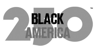 BLACK AMERICA 250