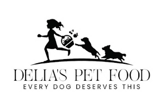 DELIA'S PET FOOD EVERY DOG DESERVE THIS