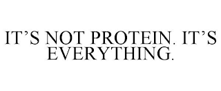 IT'S NOT PROTEIN. IT'S EVERYTHING.