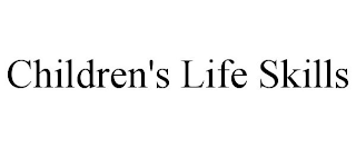 CHILDREN'S LIFE SKILLS