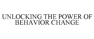 UNLOCKING THE POWER OF BEHAVIOR CHANGE