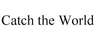 CATCH THE WORLD