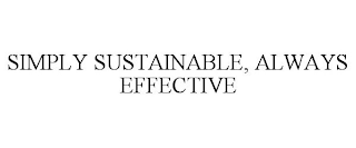 SIMPLY SUSTAINABLE, ALWAYS EFFECTIVE