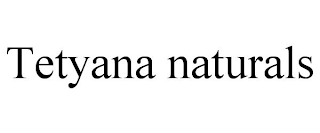 TETYANA NATURALS