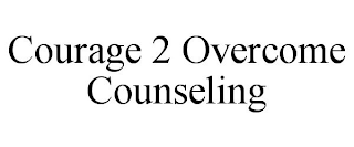 COURAGE 2 OVERCOME COUNSELING