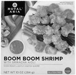 ROYAL ASIA SERVING SUGGESTION KEEP FROZEN / DO NOT REFREEZE DINE WELL. FEEL WELL. LIVE WELL. BOOM BOOM SHRIMP WITH SRIRACHA AIOLI OVEN READY LIGHTLY COATED SHRIMP NET WT 10 OZ (284 G) GLUTEN FREE