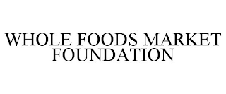 WHOLE FOODS MARKET FOUNDATION