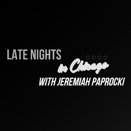 LATE NIGHTS IN CHICAGO WITH JEREMIAH PAPROCKI