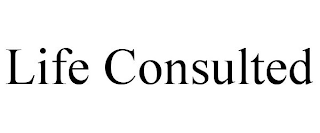 LIFE CONSULTED