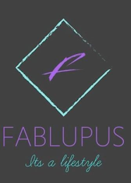 F FABLUPUS IT'S A LIFESTYLE