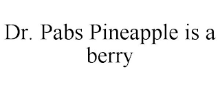 DR. PABS PINEAPPLE IS A BERRY
