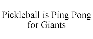PICKLEBALL IS PING PONG FOR GIANTS
