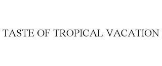 TASTE OF TROPICAL VACATION