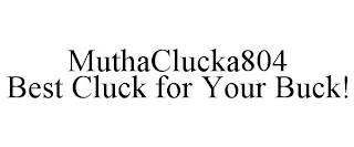 MUTHACLUCKA804 BEST CLUCK FOR YOUR BUCK!