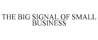 THE BIG SIGNAL OF SMALL BUSINESS