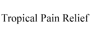 TROPICAL PAIN RELIEF