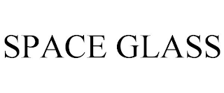 SPACE GLASS