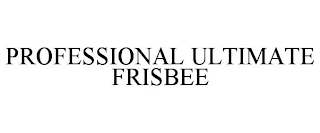 PROFESSIONAL ULTIMATE FRISBEE