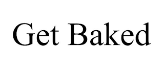 GET BAKED