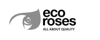 ECO ROSES ALL ABOUT QUALITY