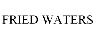 FRIED WATERS