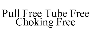 PULL FREE TUBE FREE CHOKING FREE