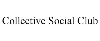 COLLECTIVE SOCIAL CLUB