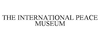 THE INTERNATIONAL PEACE MUSEUM