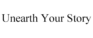 UNEARTH YOUR STORY