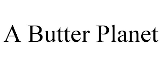 A BUTTER PLANET