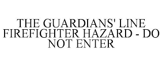 THE GUARDIANS' LINE FIREFIGHTER HAZARD - DO NOT ENTER