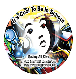 IT'S COOL TO BE IN SCHOOL, SAVING ALL KIDS A 501C3 NON-PROFIT ORGANIZATION AT: WWW.ITSCOOLTOBEINSCHOOL.ORG