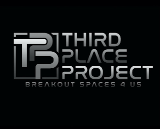 TPP THIRD PLACE PROJECT BREAKOUT SPACES 4 US