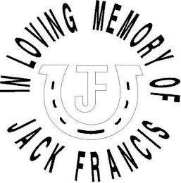 IN LOVING MEMORY OF JACK FRANCIS JF