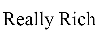 REALLY RICH