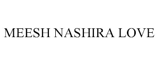 MEESH NASHIRA LOVE