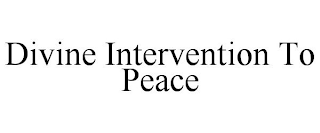DIVINE INTERVENTION TO PEACE