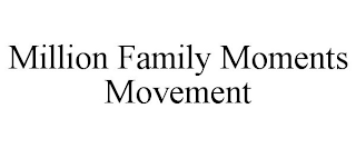 MILLION FAMILY MOMENTS MOVEMENT