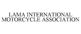 LAMA INTERNATIONAL MOTORCYCLE ASSOCIATION